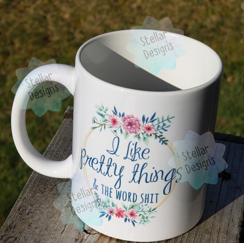 I like Pretty things and then word shit Coffee mug